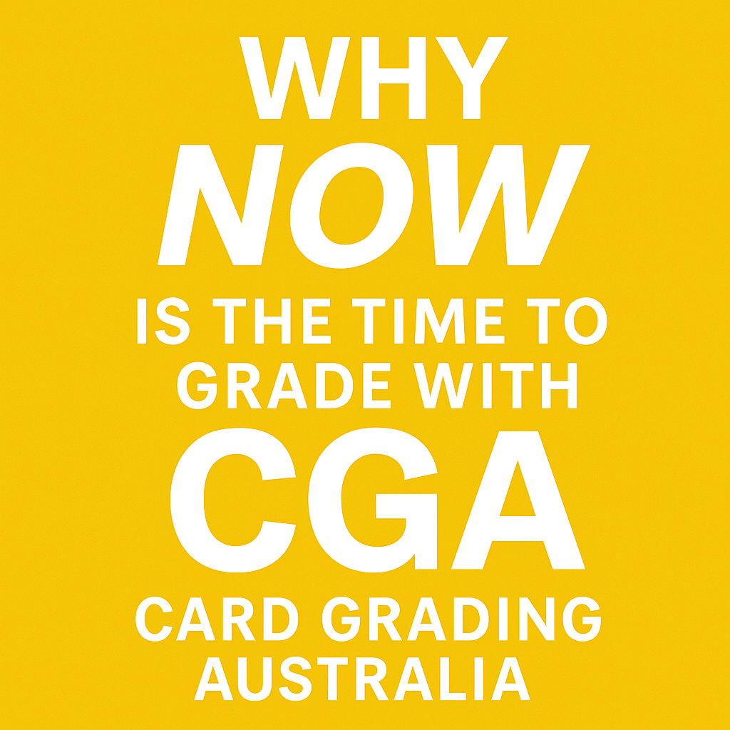 Why Now Is the Best Time to Grade Trading Cards with CGA (Card Grading Graded Cards Australia Why Now Is the Best Time to Grade Trading Cards with CGA (Card Grading Graded Cards Australia